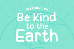Be Kind to the Earth Typeface: A Thoughtful Display Font for Digital Brands